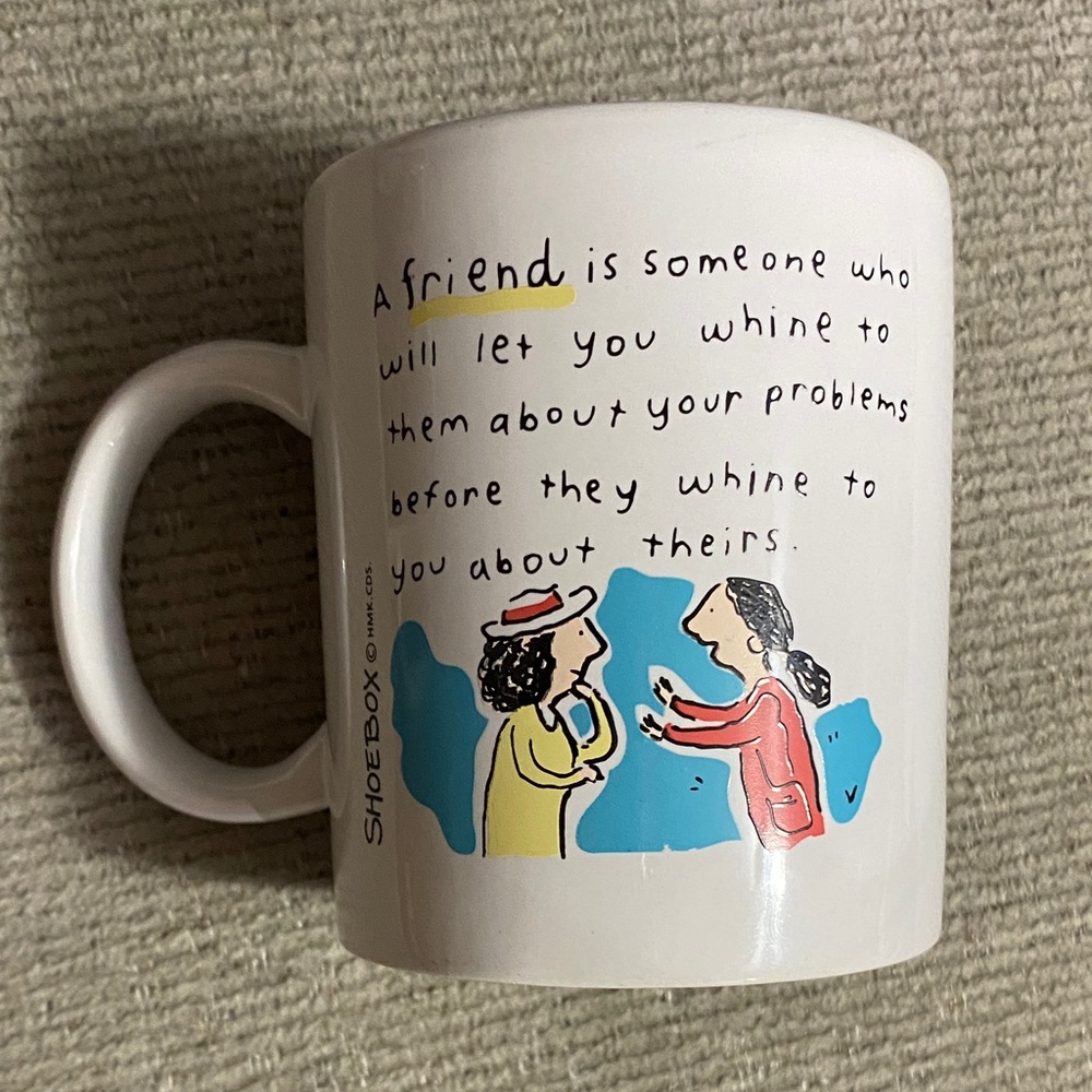 Hallmark shoebox greetings “A friend is someone who will let you whine” mug new